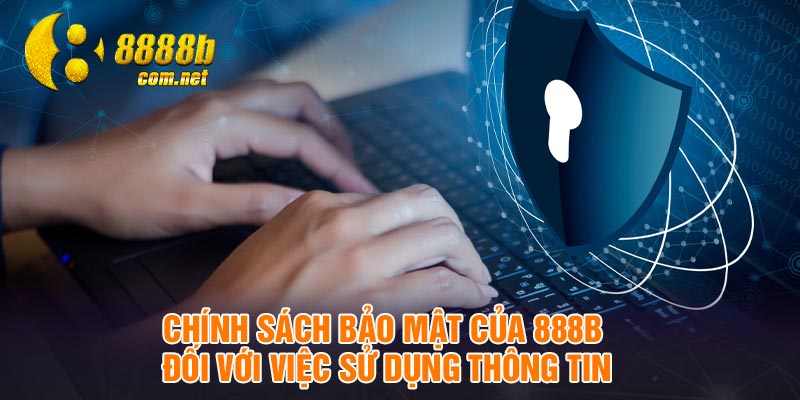 Chính sách bảo mật của 888B đối với việc sử dụng thông tin