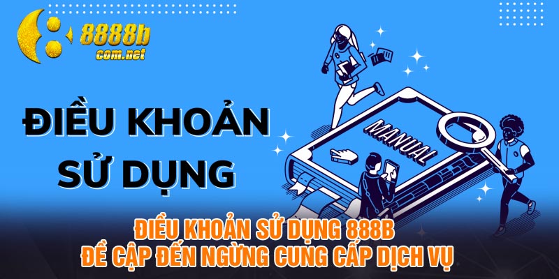 Điều khoản sử dụng 888B đề cập đến ngừng cung cấp dịch vụ