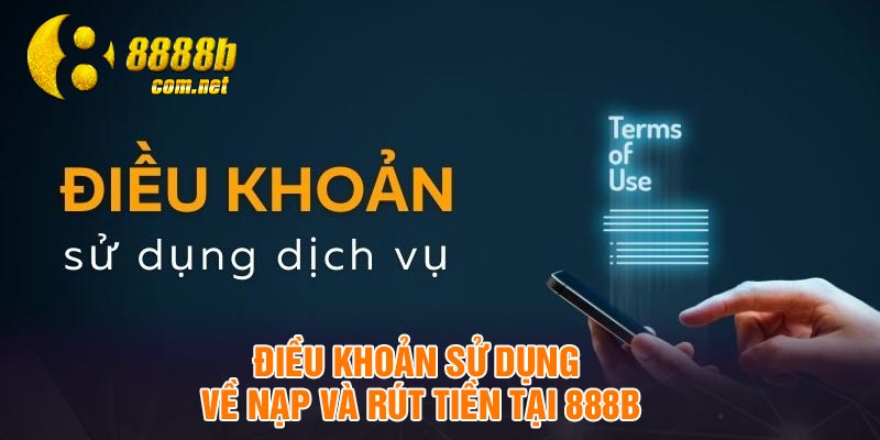 Điều khoản sử dụng về nạp và rút tiền tại 888B