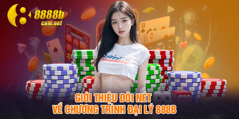Giới thiệu đôi nét về chương trình đại lý 888B