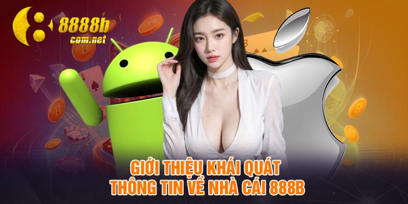 Giới thiệu khái quát thông tin về nhà cái 888B