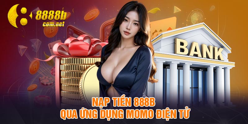 Nạp tiền 888B qua ứng dụng Momo điện tử