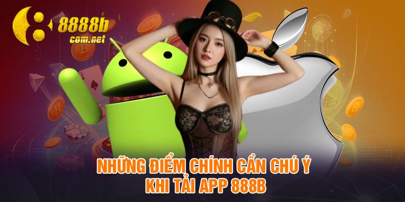 Những điểm chính cần chú ý khi tải app 888B