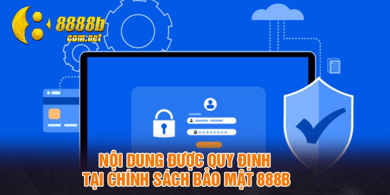 Nội dung được quy định tại chính sách bảo mật 888B
