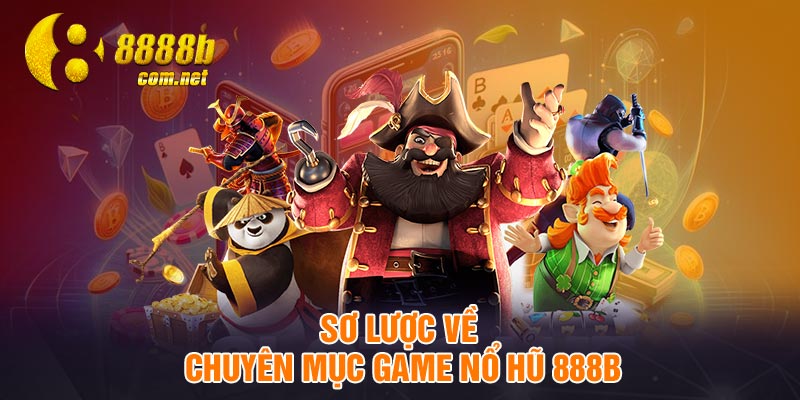 Sơ lược về chuyên mục game nổ hũ 888B