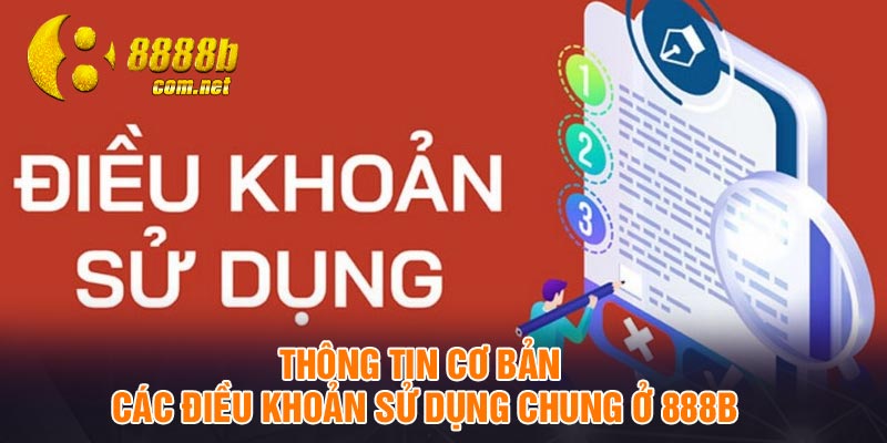 Thông tin cơ bản các điều khoản sử dụng chung ở 888B