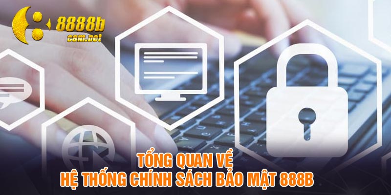 Tổng quan về hệ thống chính sách bảo mật 888B