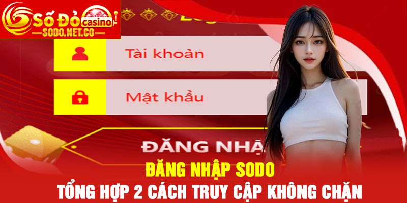 Đăng Nhập Sodo – Tổng Hợp 2 Cách Truy Cập Không Chặn