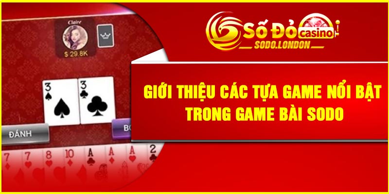 Giới thiệu các tựa game nổi bật trong game bài Sodo