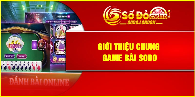 Giới thiệu chung Game bài Sodo